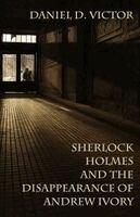 Daniel D Victor - Sherlock Holmes and the Disappearance of Andrew Ivory, Häftad. Tillgänglighet: Lägg i varukorg