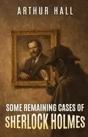 Arthur Hall, David Marcum - Some Remaining Cases of Sherlock Holmes, Häftad. Tillgänglighet: Lägg i varukorg