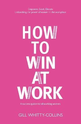 Gill Whitty-Collins - How to Win at Work Book, Inbunden