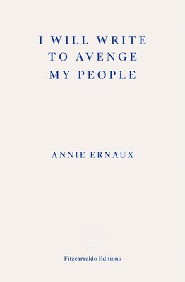 I Will Write To Avenge My People - WINNER OF THE 2022 NOBEL PRIZE IN LITERATURE av Annie Ernaux