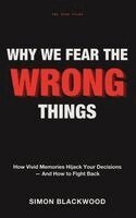 Simon Blackwood - Why We Fear the Wrong Things, Inbunden. Tillgänglighet: Lägg i varukorg