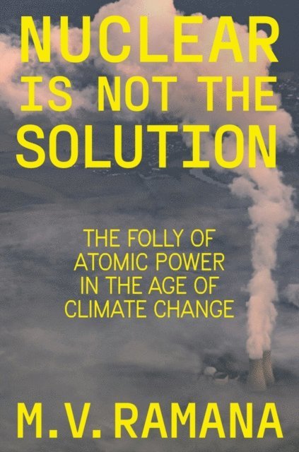 M.V. Ramana - Nuclear is Not the Solution, E-bok