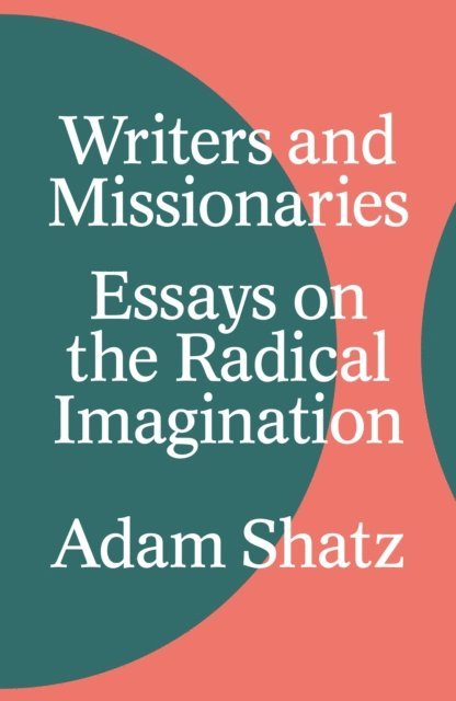 Adam Shatz - Writers and Missionaries, E-bok