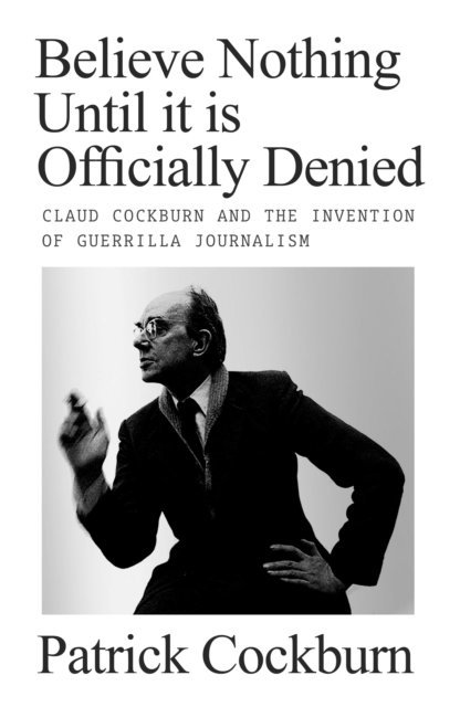 Patrick Cockburn - Believe Nothing until It Is Officially Denied, E-bok