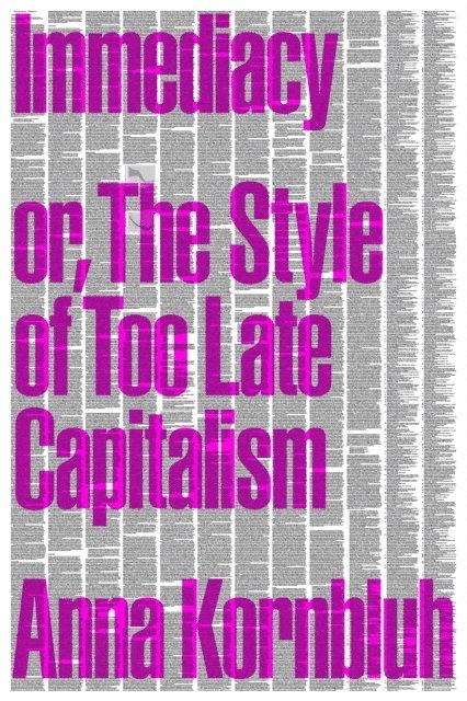 Anna Kornbluh - Immediacy, or The Style of Too Late Capitalism, E-bok