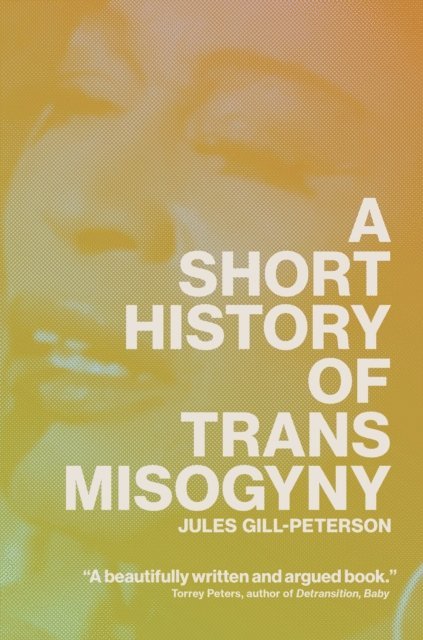 Jules Gill-Peterson - Short History of Trans Misogyny, E-bok