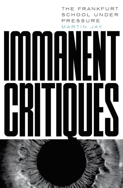 Martin Jay - Immanent Critiques, E-bok