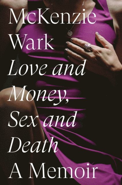 McKenzie Wark - Love and Money, Sex and Death, E-bok
