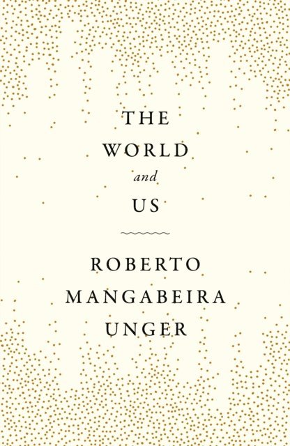 Roberto Mangabeira Unger - World and Us, E-bok