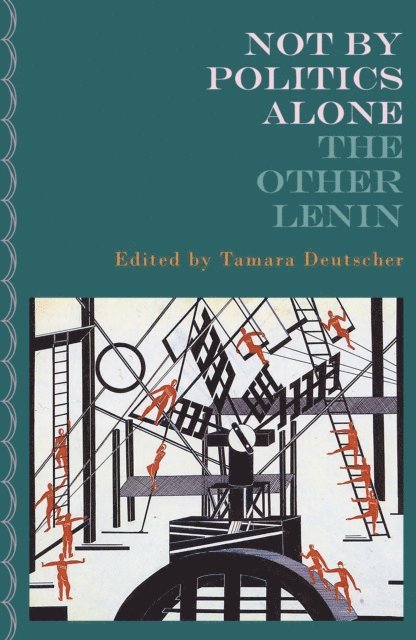 V I Lenin, Tamara Deutscher - Not By Politics Alone, E-bok