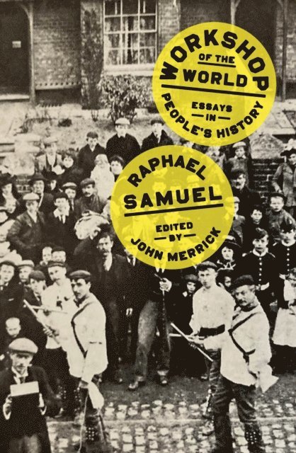 Raphael Samuel, John Merrick - Workshop of the World, E-bok