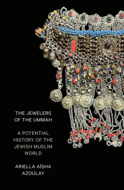 Ariella Aïsha Azoulay - Jewelers of the Ummah, E-bok