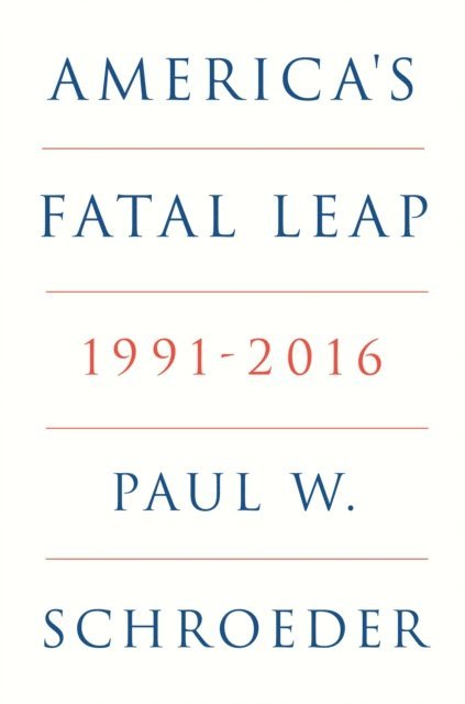 Paul W. Schroeder - America's Fatal Leap, E-bok