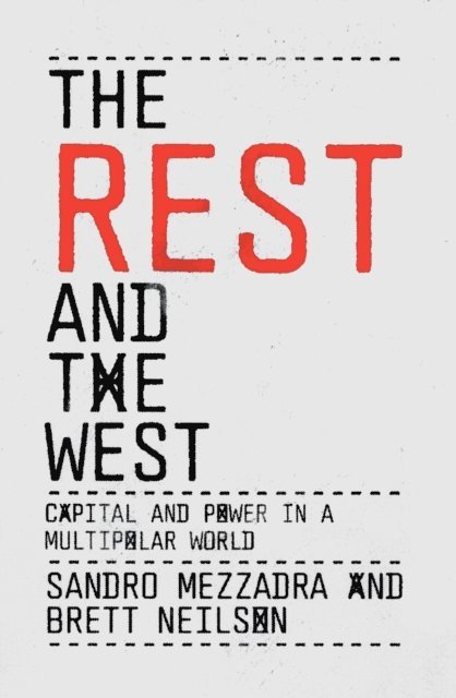 Sandro Mezzadra, Brett Neilson - Rest and the West, E-bok