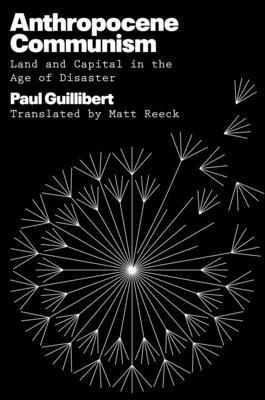 Paul Guillibert - Anthropocene Communism, Inbunden