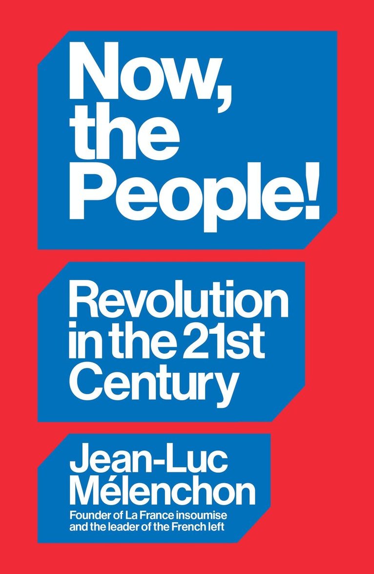 Jean-Luc Mélenchon - Now, the People! Revolution in the Twenty-First Century, Häftad