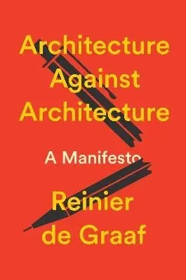 Reinier De Graaf - Architecture Against Architecture, Inbunden. Tillgänglighet: Lägg till