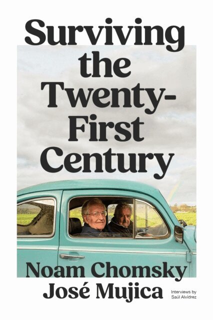 Noam Chomsky, José Mujica, Saúl Alvídrez - Surviving the 21st Century, E-bok