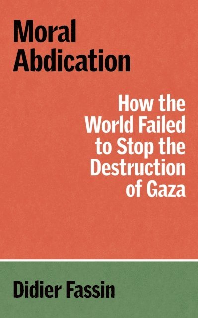 Didier Fassin - Moral Abdication, E-bok