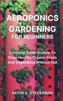 Kevin S Stevenson - Aeroponics Gardening for Beginners, Häftad. Tillgänglighet: Lägg i varukorg