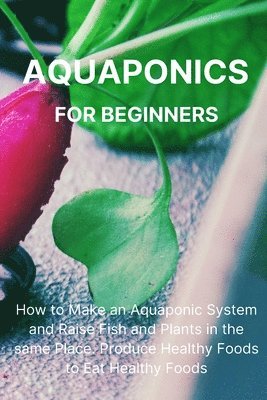 Philip L Malave - Aquaponics for Beginners, Häftad. Tillgänglighet: Lägg i varukorg
