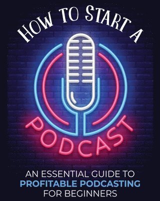 Toni Fernandez - How to Start a Podcast, Häftad