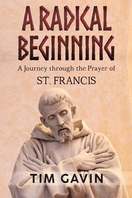 Tim Gavin - Radical Beginning: A Journey through the Prayer of St. Francis, Häftad. Tillgänglighet: Lägg i varukorg