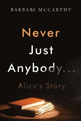 Barbara McCarthy - Never Just Anybody...Alice's Story, Häftad
