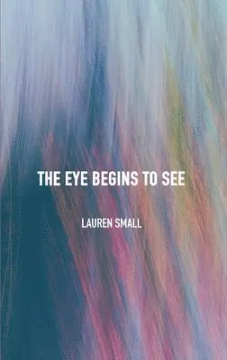 Lauren Small - Eye Begins to See, Inbunden. Tillgänglighet: Lägg i varukorg