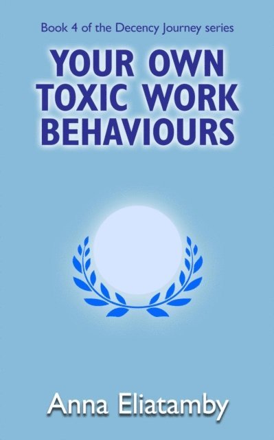 Anna Eliatamby - Your Own Toxic Work Behaviours, E-bok