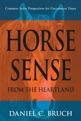 Daniel C Bruch - Horse Sense from the Heartland, Häftad