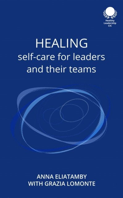 Grazia Lomonte, Anna Eliatamby - Healing: Self care for leaders and their teams, E-bok