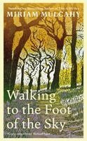 Miriam Mulcahy - Walking to the Foot of the Sky, Inbunden