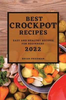 Brian Friedman - Best Crockpot Recipes 2022, Häftad