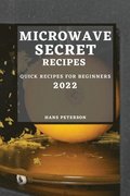Microwave Secret Recipes 2022: Quick Recipes for Beginners