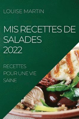Louise Martin - MIS Recettes de Salades 2022, Häftad