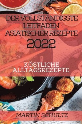 Martin Schultz - Vollständigste Leitfaden Asiatischer Rezepte 2022, Häftad