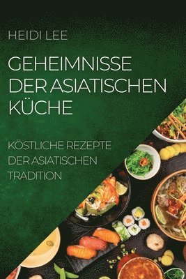 Heidi Lee - Geheimnisse Der Asiatischen Küche, Häftad