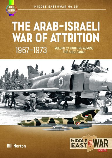 Arab-Israeli War of Attrition, 1967-1973 Volume 2 by Bill Norton