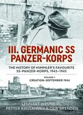III. Germanic SS Panzer-Korps - The History of Himmler's Favourite SS-Panzer-Korps, 1943-1945