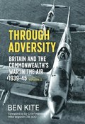 Through Adversity: Britain and the Commonwealth's War in the Air 1939-1945, Volume 1
