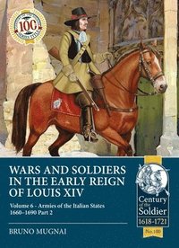 Wars and Soldiers in the Early Reign of Louis XIV Volume 6
