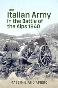 The Italian Army in the Battle of the Alps 1940