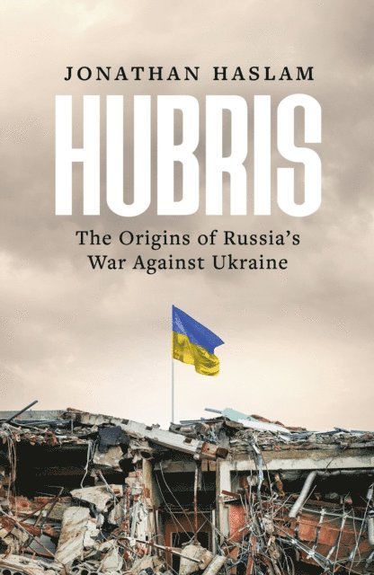 Jonathan Haslam - Hubris, E-bok