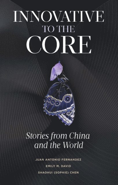 Shaohui (Sophie) Chen, Emily M. David, Juan Antonio Fernandez - Innovative to the Core, E-bok