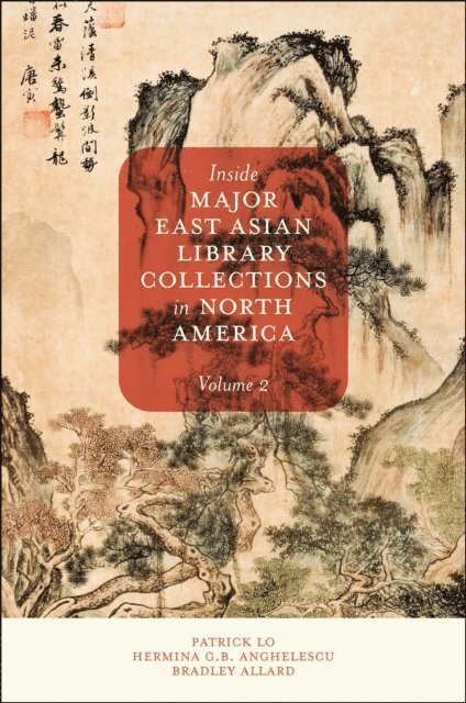 Bradley Allard, Hermina G. B. Anghelescu, Patrick Lo - Inside Major East Asian Library Collections in North America, Volume 2, E-bok