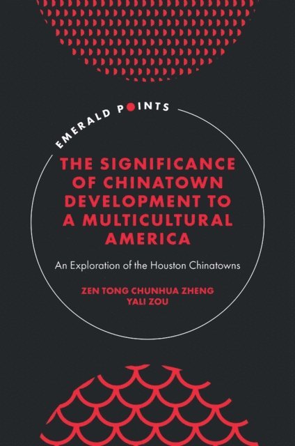 Yali Zou, Zen Tong Chunhua Zheng - Significance of Chinatown Development to a Multicultural America, E-bok