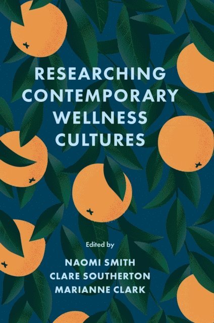 Marianne Clark, Clare Southerton, Naomi Smith - Researching Contemporary Wellness Cultures, E-bok