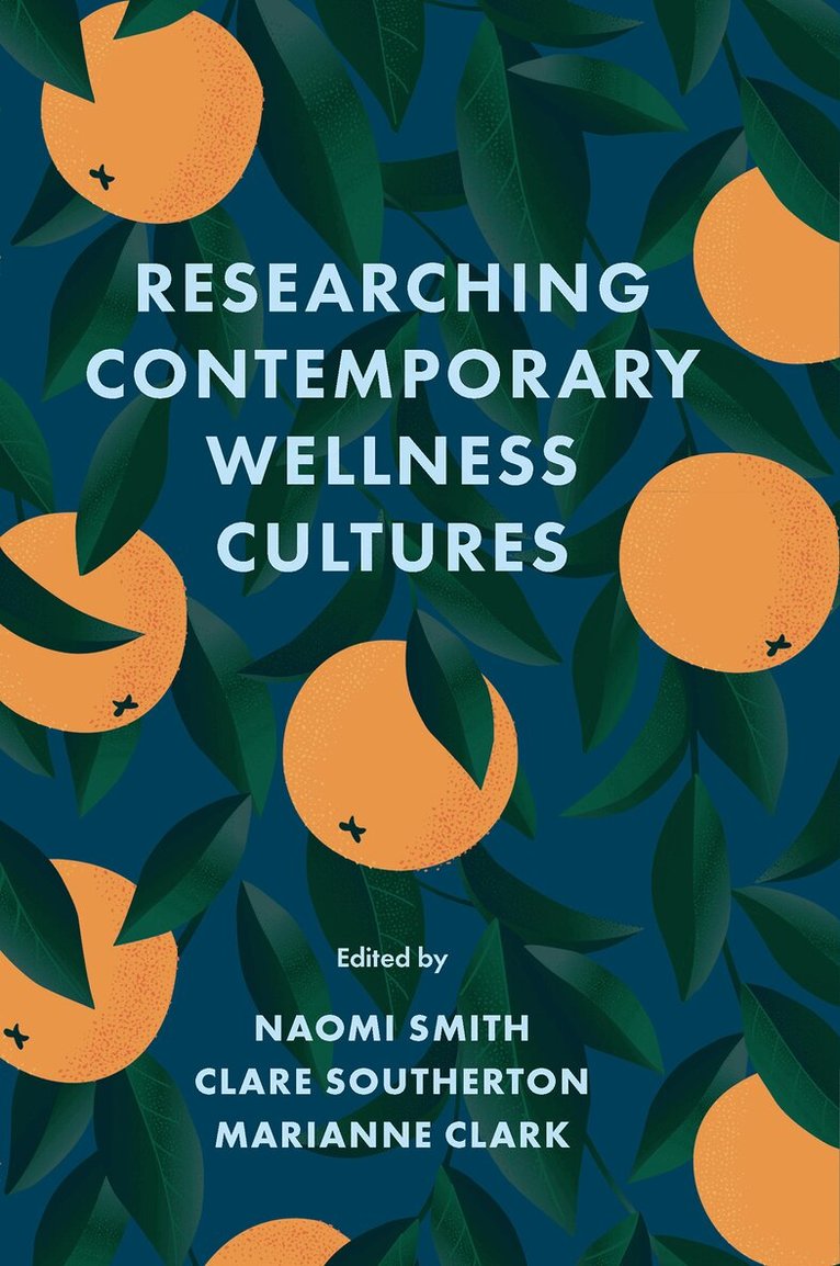 Naomi Smith, Naomi Smith, Clare Southerton, Marianne Clark - Researching Contemporary Wellness Cultures, Inbunden
