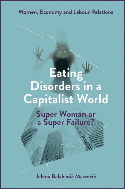 Jelena Balabanic Mavrovic - Eating Disorders in a Capitalist World, E-bok